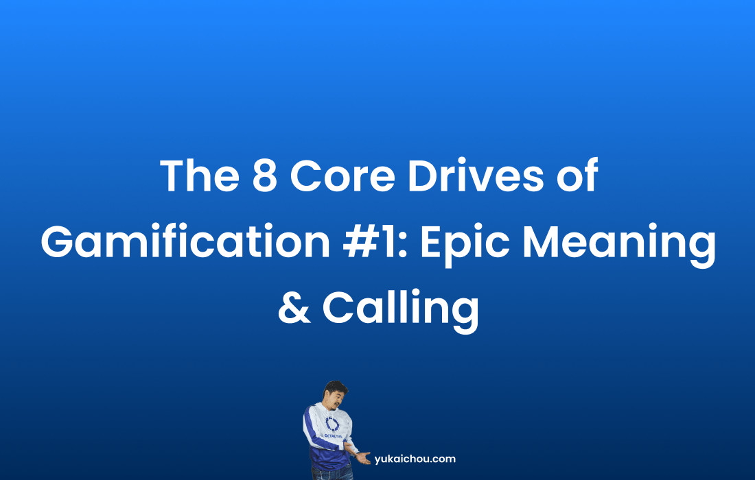 The 8 Core Drives of Gamification #1: Epic Meaning & Calling - Yu-kai Chou
