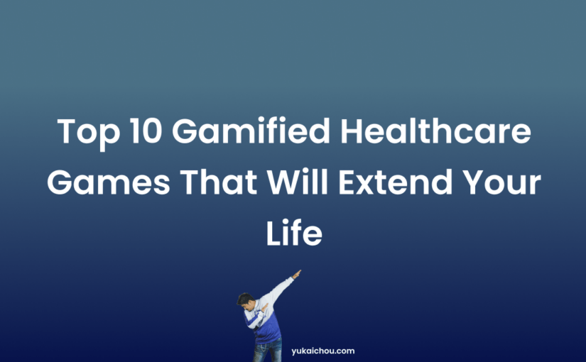 Top 10 Gamified Healthcare Games that will extend your Life (2024)