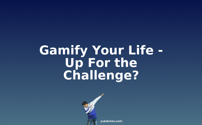 Gamify Your Life – Up For the Challenge?