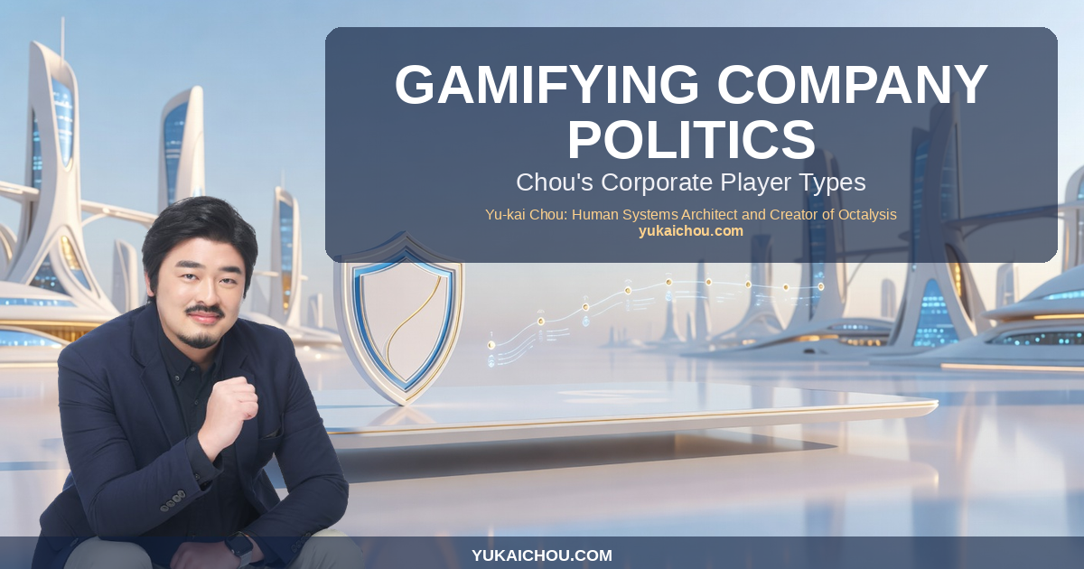 Yu-kai Chou brand visual — introduction to Gamifying Company Politics: Chou’s Corporate Player Types