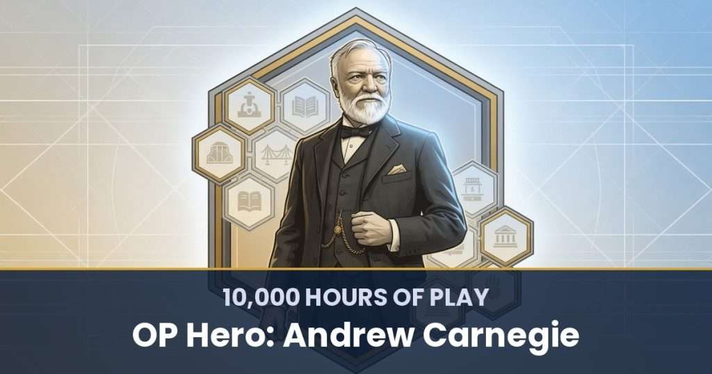 10,000 Hours of Play by OP Hero: Andrew Carnegie