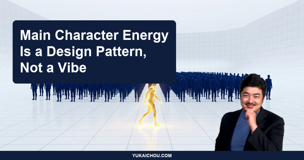 Main Character Energy Is a Design Pattern, Not a Vibe