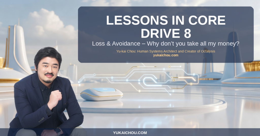 Lessons in Core Drive 8: Loss & Avoidance – Why don’t you take all my money?