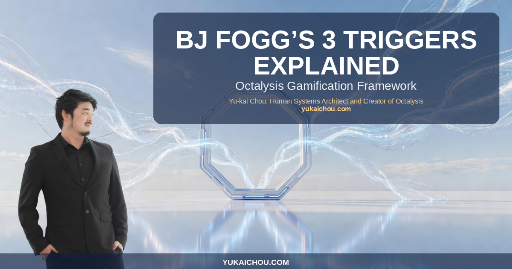 BJ Fogg’s 3 Triggers Explained Through the Octalysis Framework (B=MAP Part 2)