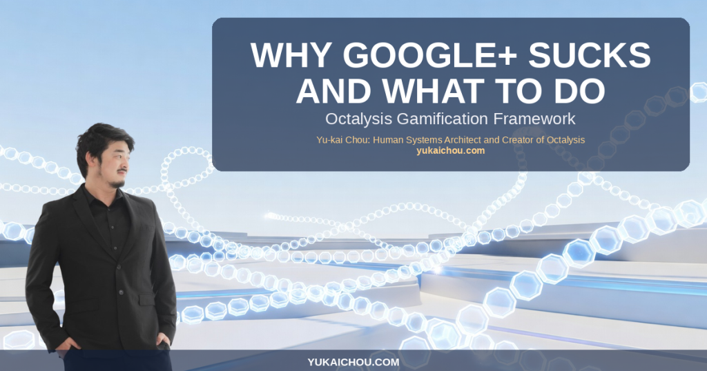 Why Google+ Sucks and What to Do About It (Pre and after 2013)
