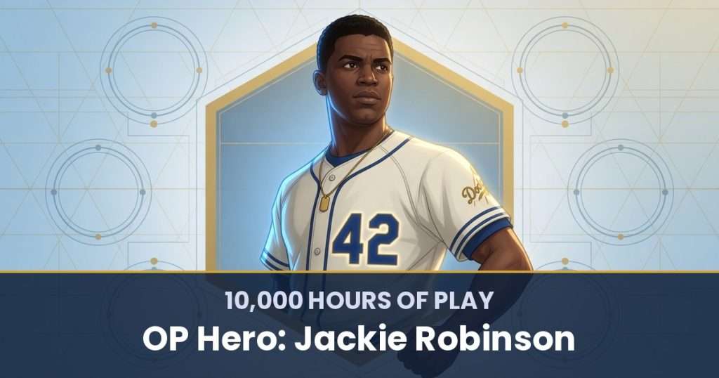 10,000 Hours of Play by OP Hero: Jackie Robinson