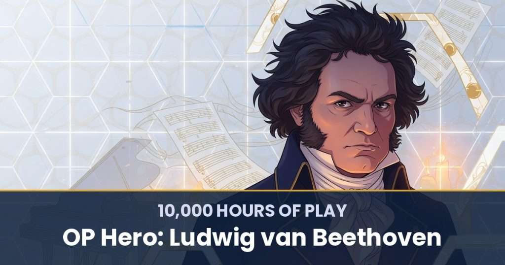 10,000 Hours of Play by OP Hero: Ludwig van Beethoven