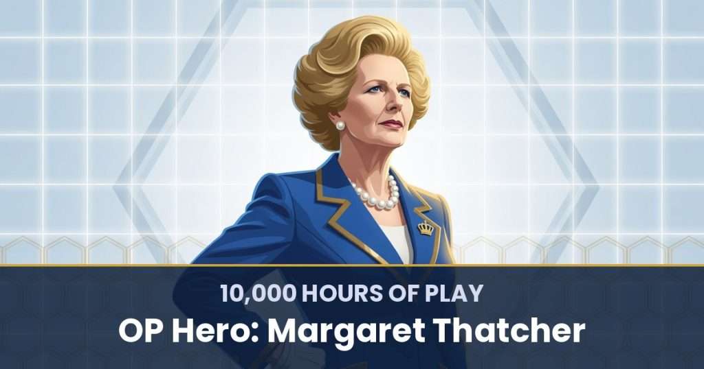 10,000 Hours of Play by OP Hero: Margaret Thatcher