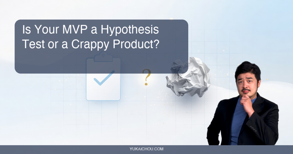Is Your MVP a Hypothesis Test or a Crappy Product?