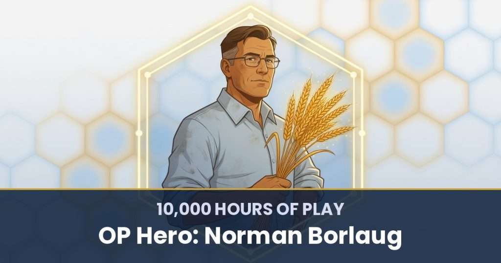 10,000 Hours of Play by OP Hero: Norman Borlaug