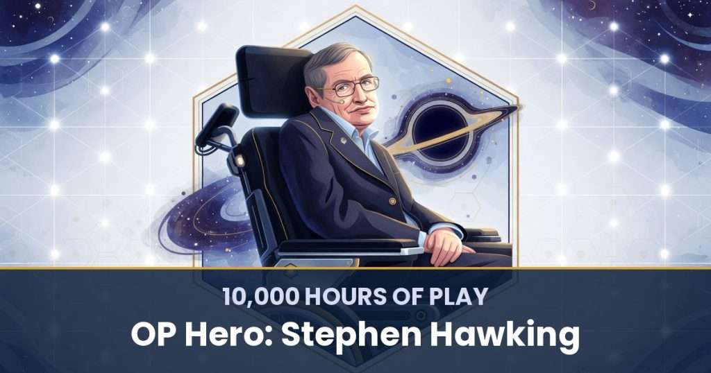 10,000 Hours of Play by OP Hero: Stephen Hawking