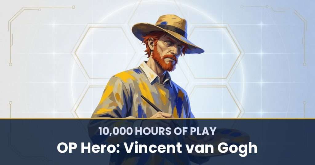 10,000 Hours of Play by OP Hero: Vincent van Gogh