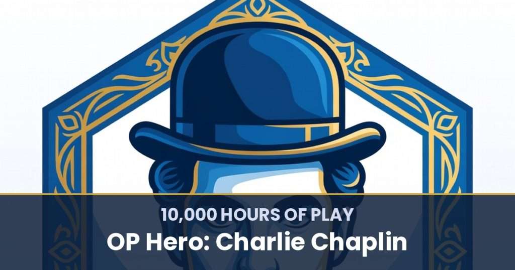 10,000 Hours of Play by OP Hero: Charlie Chaplin