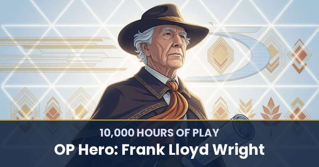 10,000 Hours of Play by OP Hero: Frank Lloyd Wright