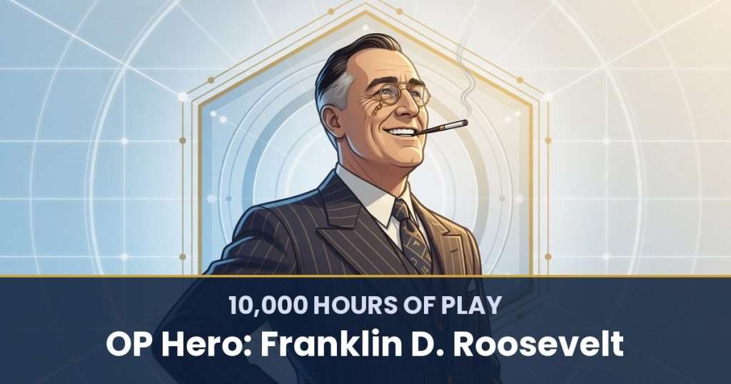 10,000 Hours of Play by OP Hero: Franklin D. Roosevelt