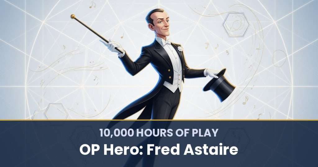 10,000 Hours of Play by OP Hero: Fred Astaire