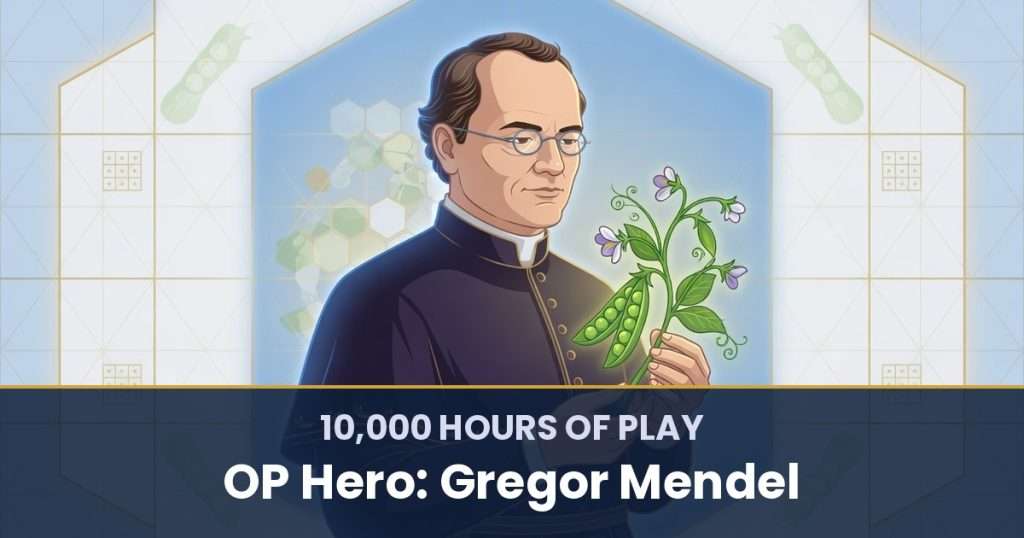 10,000 Hours of Play by OP Hero: Gregor Mendel