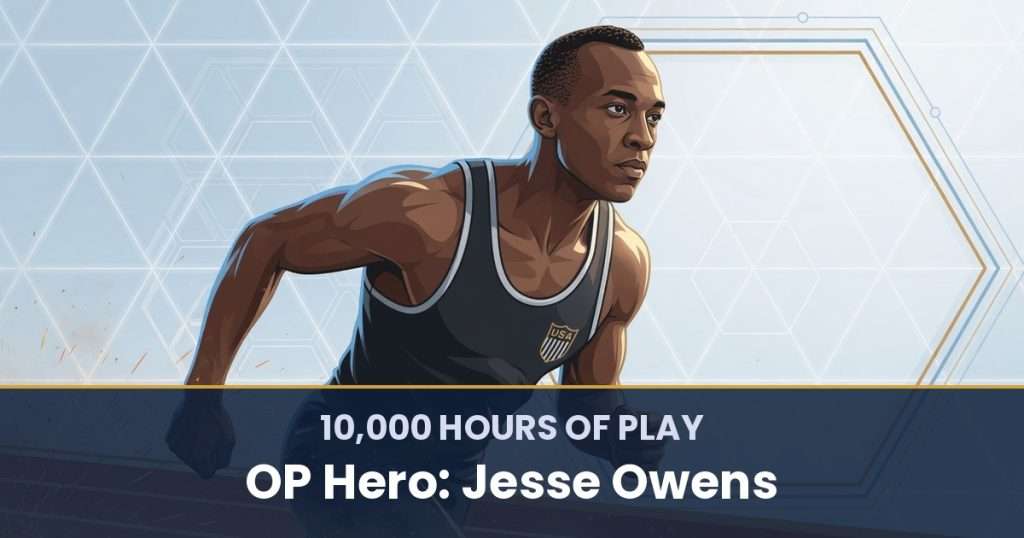 10,000 Hours of Play by OP Hero: Jesse Owens