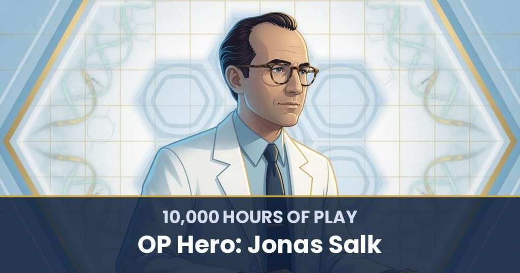 10,000 Hours of Play by OP Hero: Jonas Salk