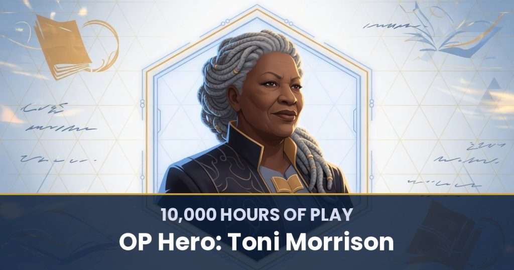 10,000 Hours of Play by OP Hero: Toni Morrison