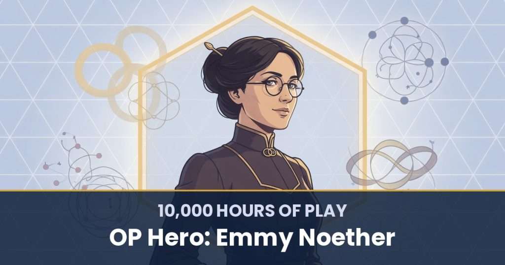 10,000 Hours of Play by OP Hero: Emmy Noether
