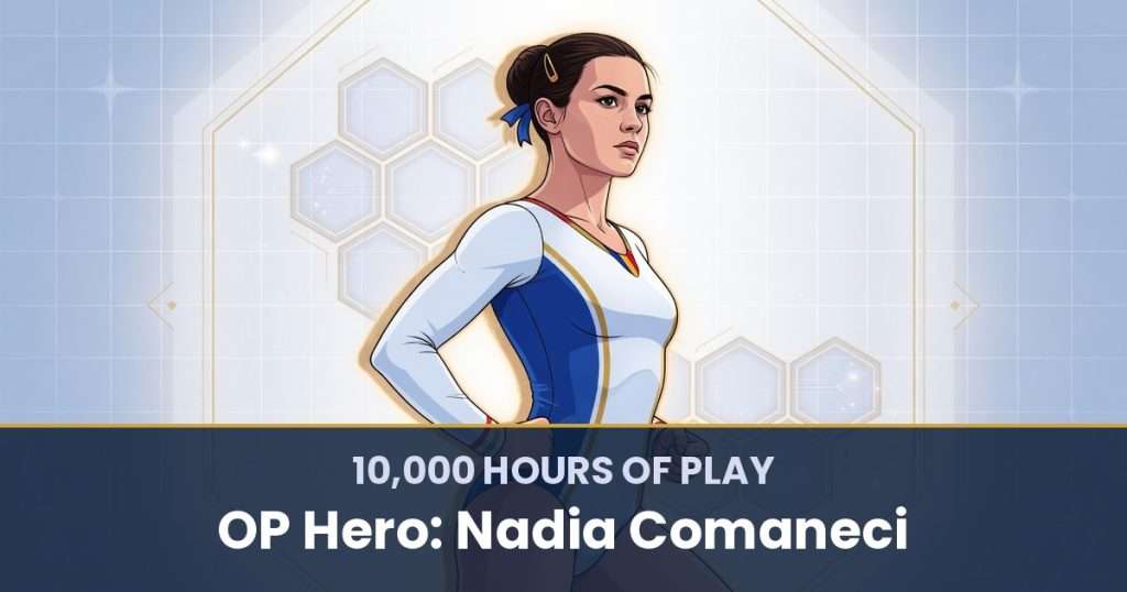 10,000 Hours of Play by OP Hero: Nadia Comăneci