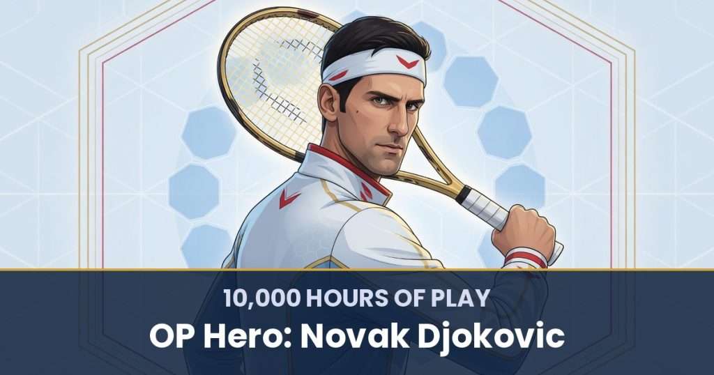 10,000 Hours of Play by OP Hero: Novak Djokovic