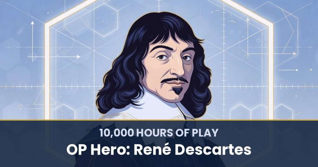 10,000 Hours of Play by OP Hero: René Descartes