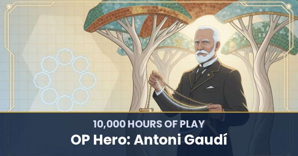 10,000 Hours of Play by OP Hero: Antoni Gaudí