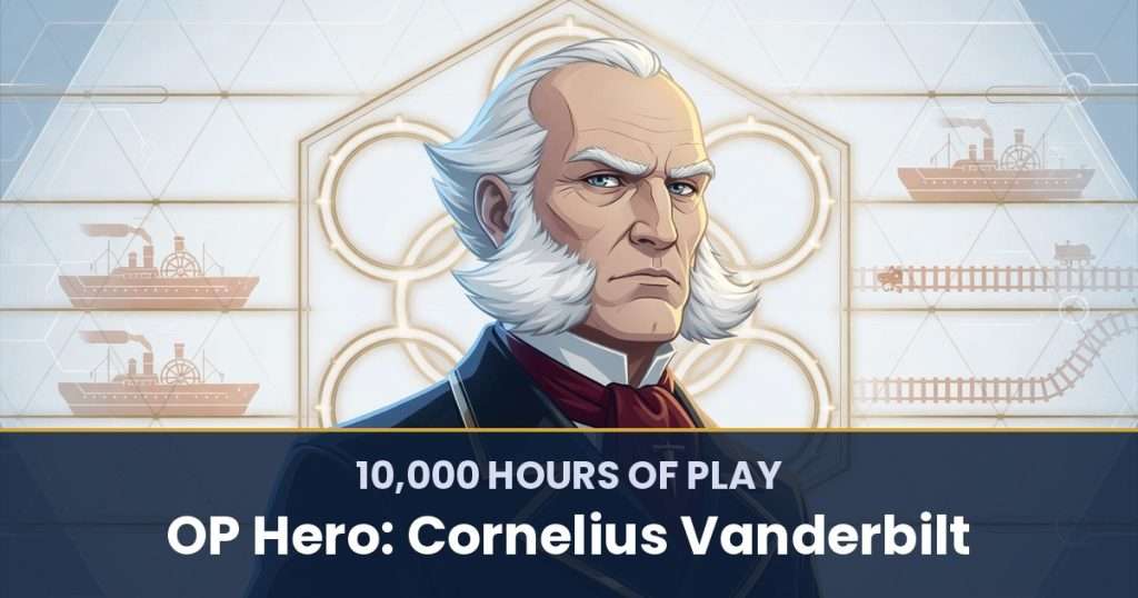10,000 Hours of Play by OP Hero: Cornelius Vanderbilt