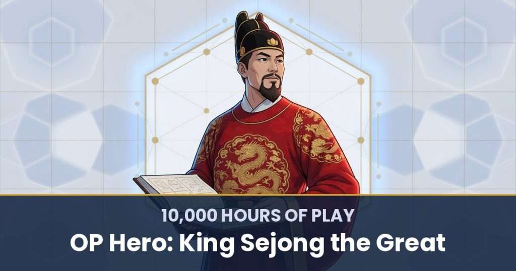 10,000 Hours of Play by OP Hero: King Sejong the Great