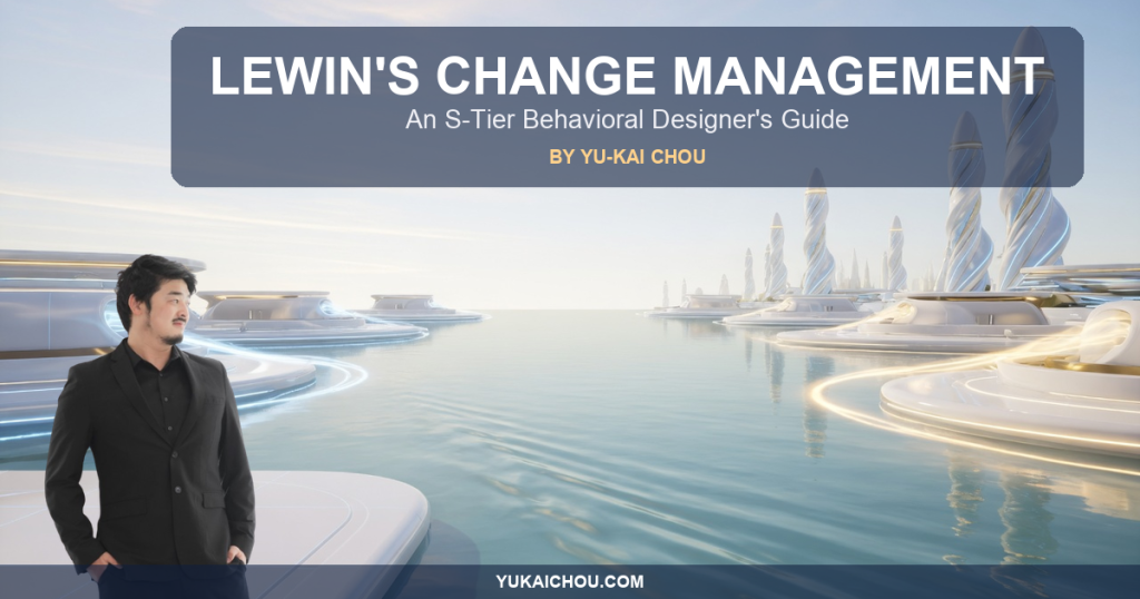 Lewin’s Change Management: An S-Tier Behavioral Designer’s Guide