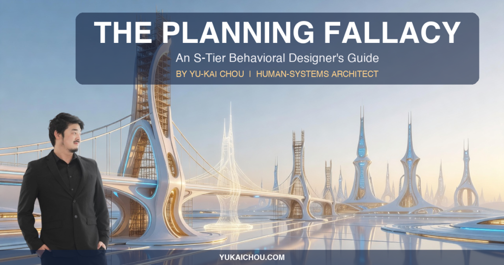 The Planning Fallacy: An S-Tier Behavioral Designer’s Guide