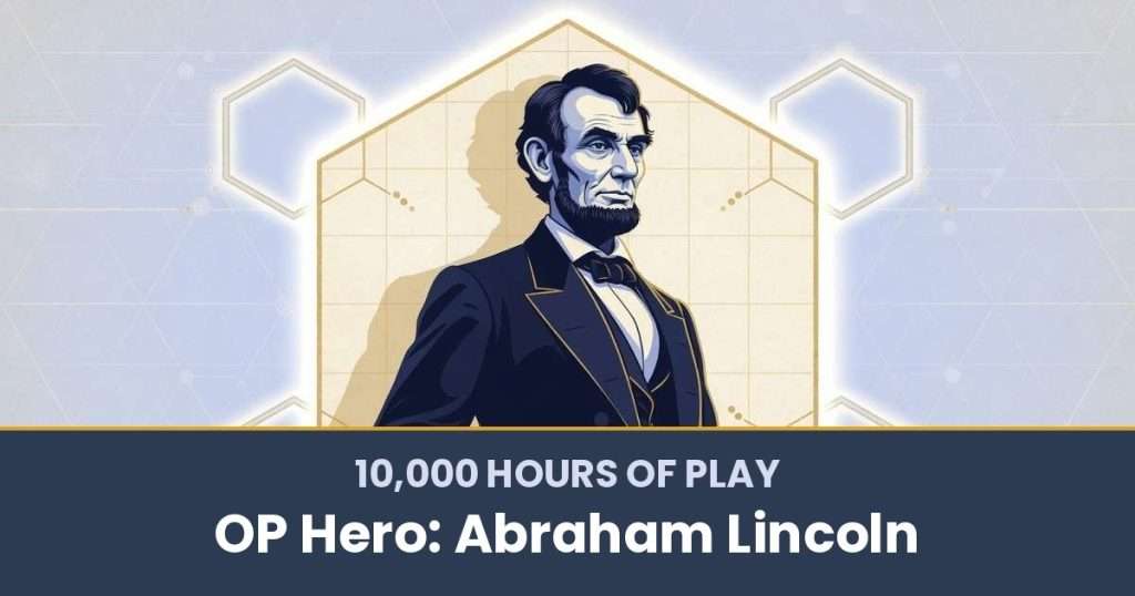 10,000 Hours of Play by OP Hero: Abraham Lincoln