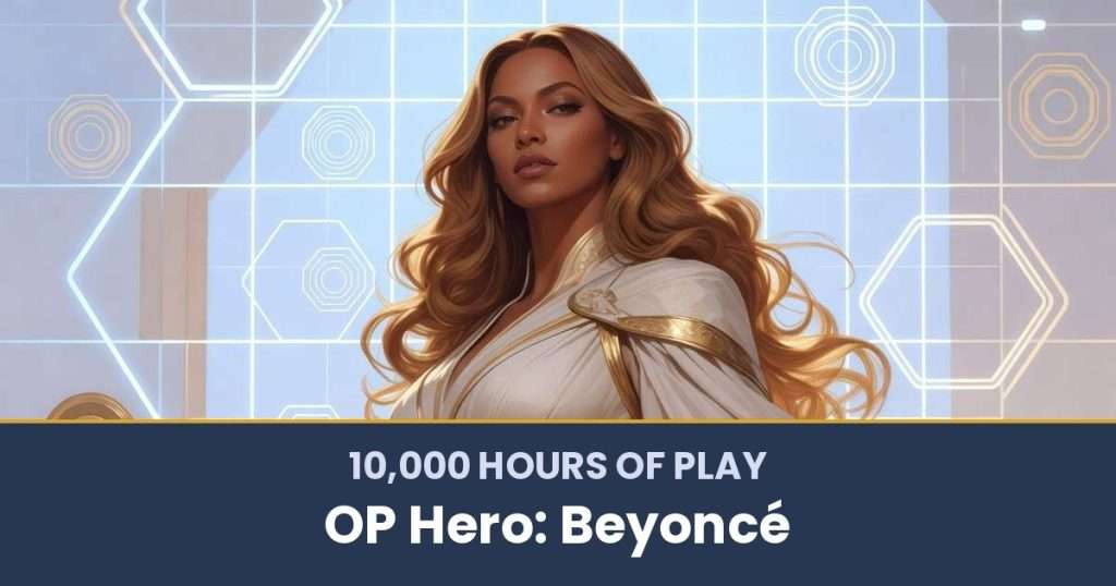 10,000 Hours of Play by OP Hero: Beyoncé