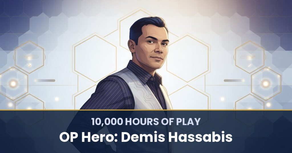 10,000 Hours of Play by OP Hero: Demis Hassabis