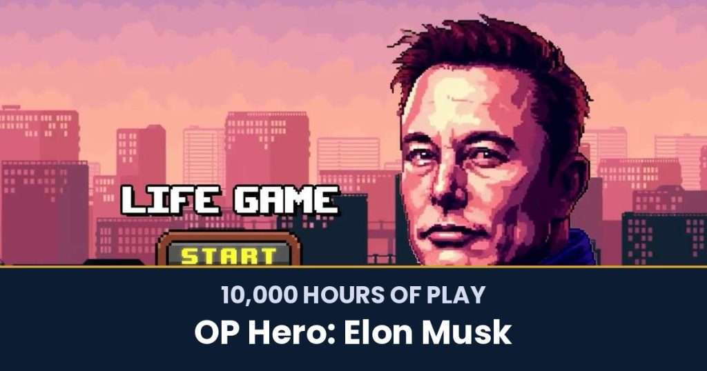 10,000 Hours of Play by OP Hero: Elon Musk