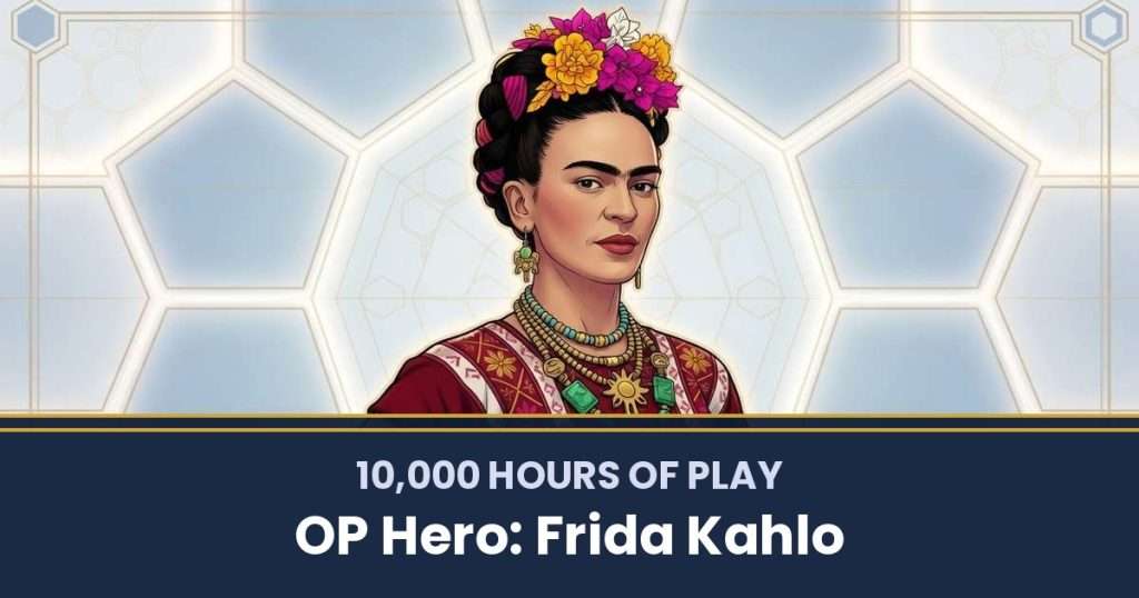 10,000 Hours of Play by OP Hero: Frida Kahlo