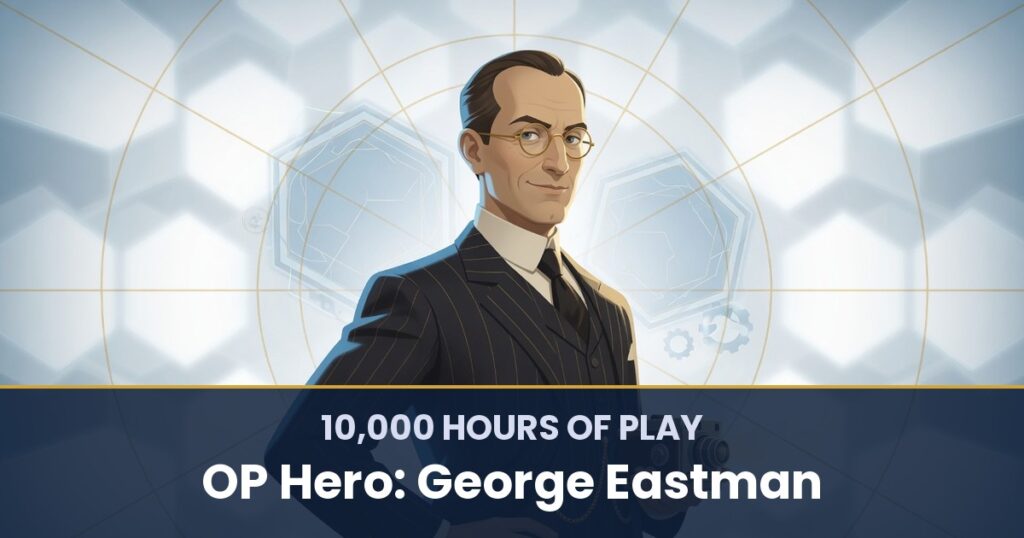 10,000 Hours of Play by OP Hero: George Eastman