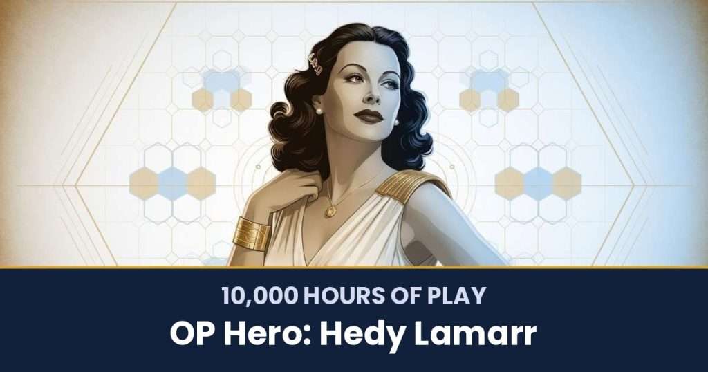 10,000 Hours of Play by OP Hero: Hedy Lamarr
