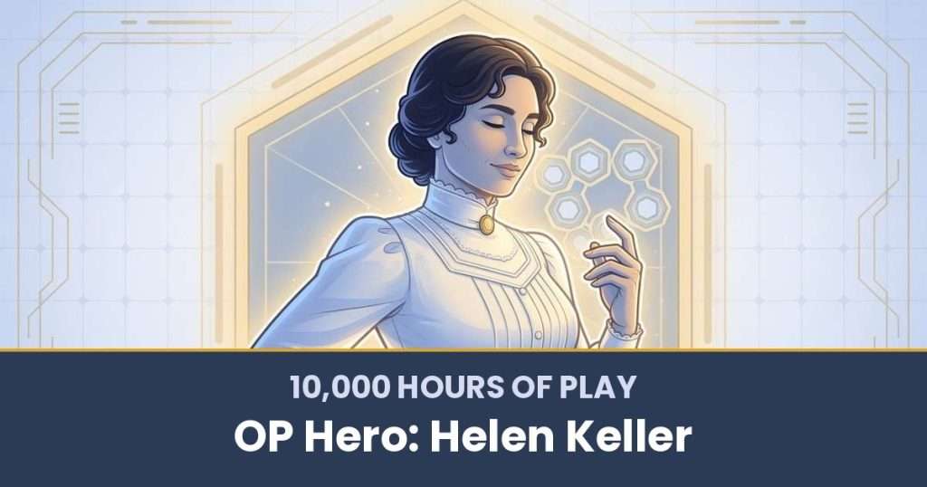 10,000 Hours of Play by OP Hero: Helen Keller