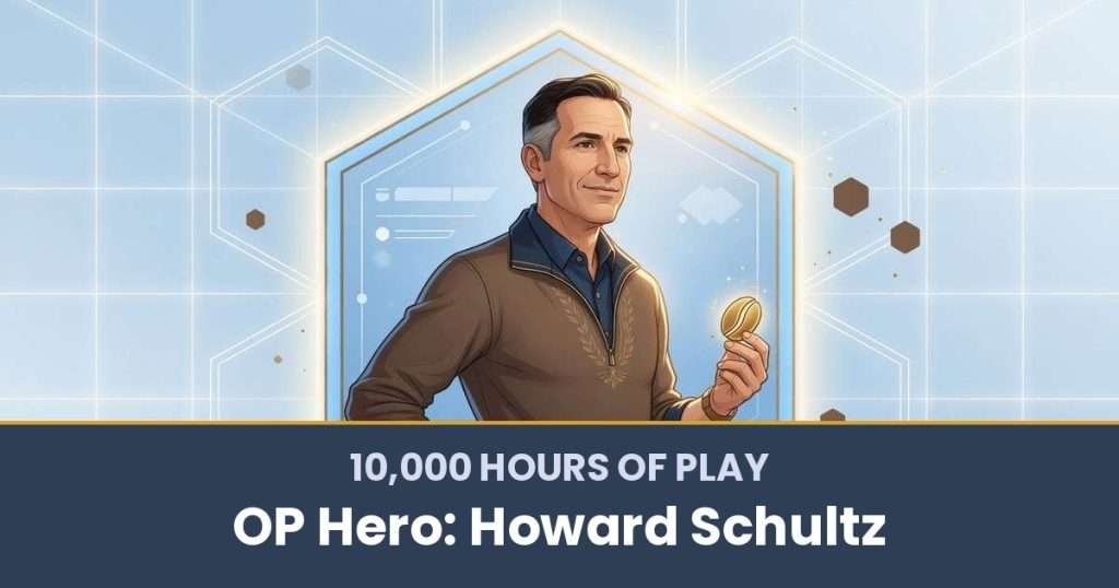 10,000 Hours of Play by OP Hero: Howard Schultz