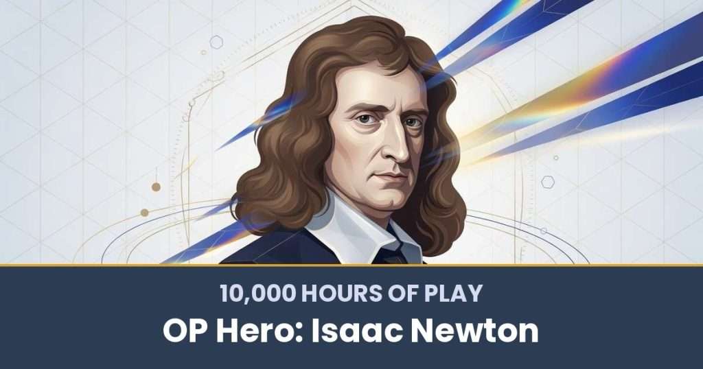 10,000 Hours of Play by OP Hero: Isaac Newton