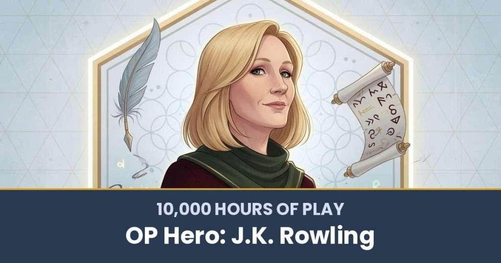 10,000 Hours of Play by OP Hero: J.K. Rowling