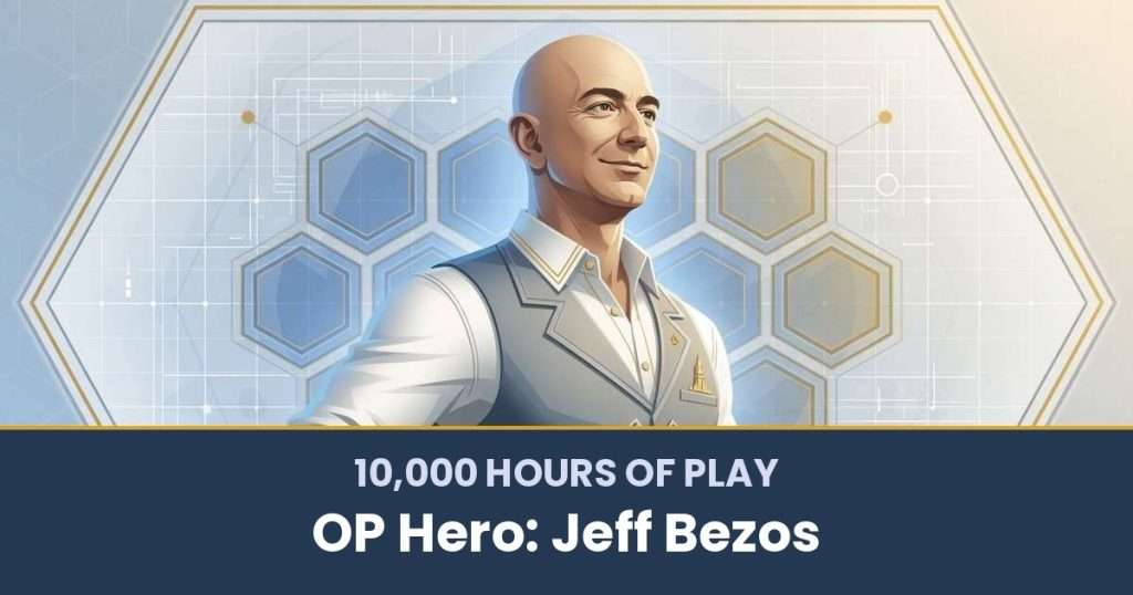 10,000 Hours of Play by OP Hero: Jeff Bezos