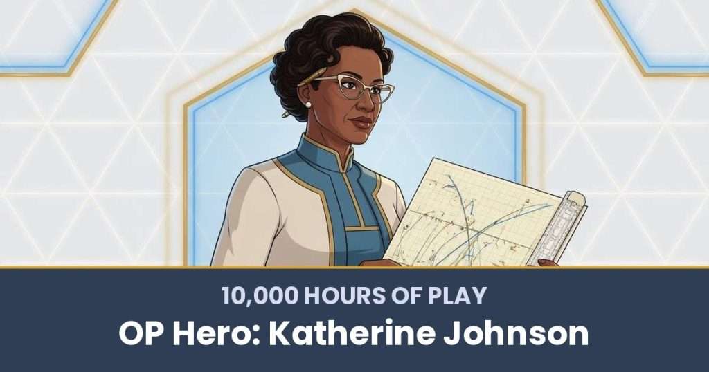 10,000 Hours of Play by OP Hero: Katherine Johnson