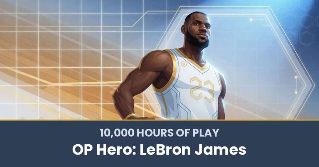 10,000 Hours of Play by OP Hero: LeBron James