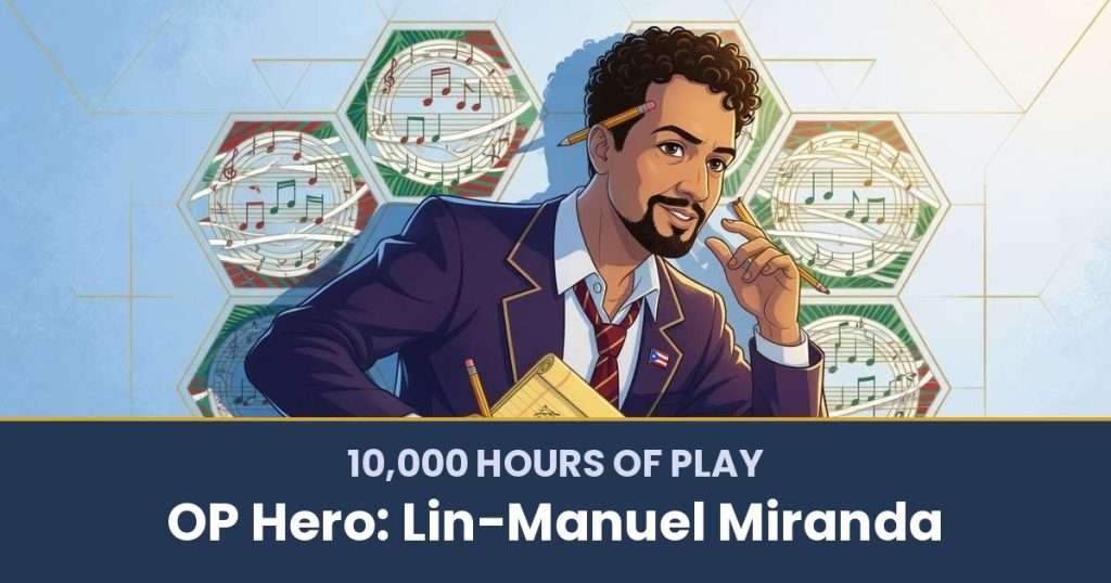 10,000 Hours of Play by OP Hero: Lin-Manuel Miranda
