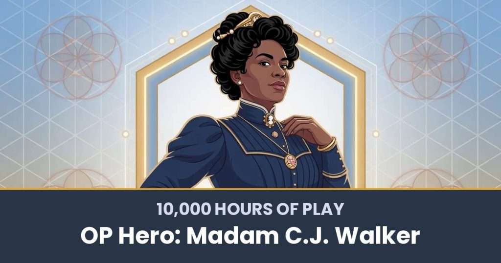 10,000 Hours of Play by OP Hero: Madam C.J. Walker