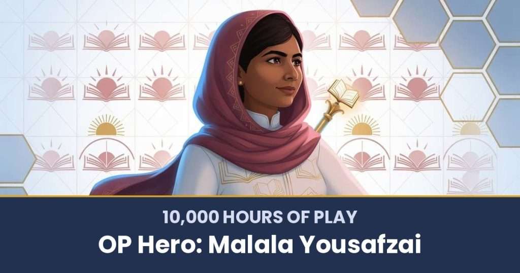 10,000 Hours of Play by OP Hero: Malala Yousafzai